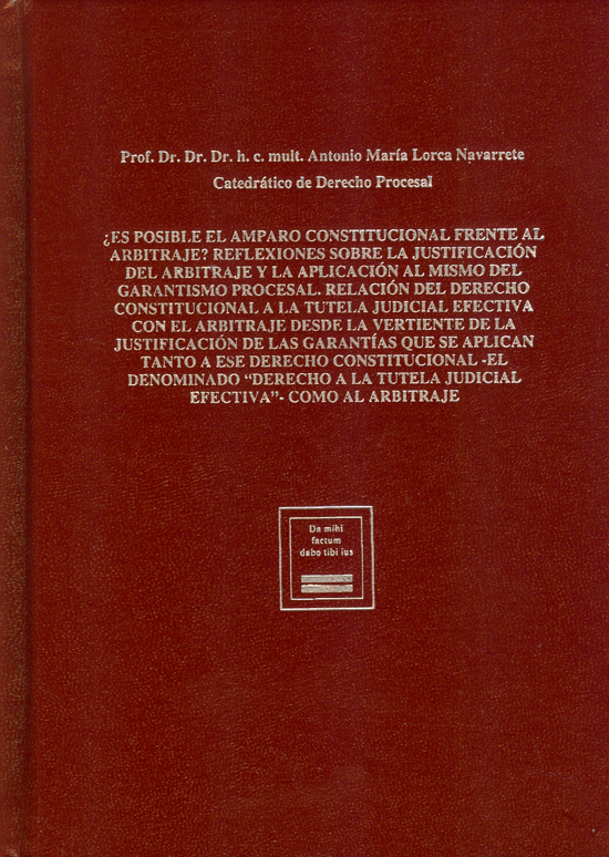 ¿ES POSIBLE EL AMPARO CONSTITUCIONAL FRENTE AL ARBITRAJE? REFLEXIONES SOBRE LA JUSTIFICACIÓN DEL ARBITRAJE Y LA APLICACIÓN AL MISMO DEL GARANTISMO PROCESAL