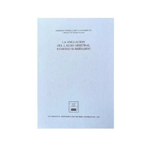 Nueva publicación del Instituto Vasco de Derecho Procesal: " La anulación del laudo arbitral remedio subsidiario" Nueva publicación del Instituto Vasco de Derecho Procesal: " La anulación del laudo arbitral remedio subsidiario"